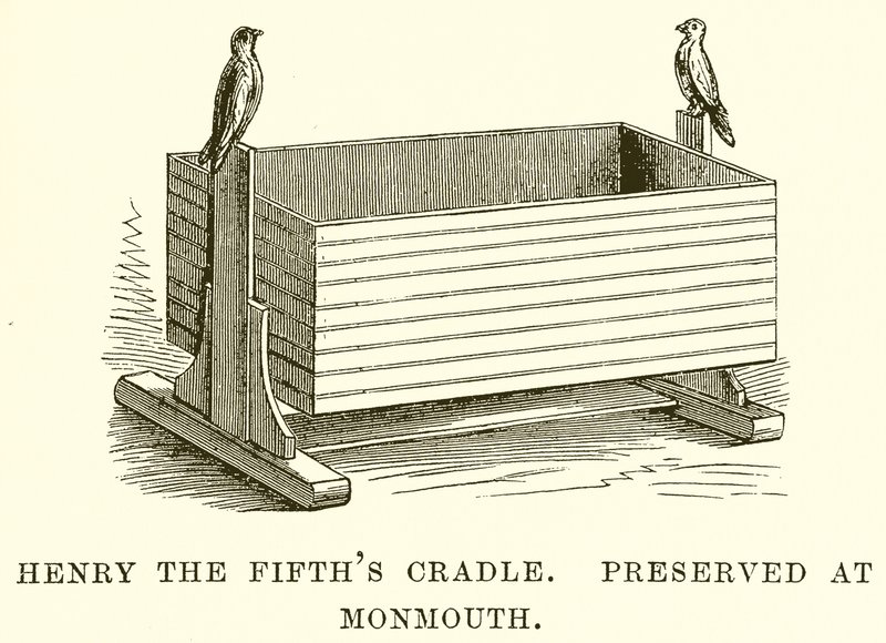 Henry Fifths Cradle. Säilytetty Monmouthissa tekijältä English School